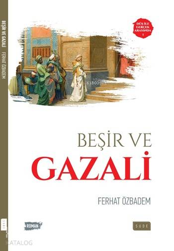  Beşir ve Gazali Düş ile Gerçek Arasında 1 | Beşir ve Gazali Düş ile Gerçek Arasında 1 | Ferhat Özbadem | Nurgül Dere | Sude Yayınları | 9786059508063 
