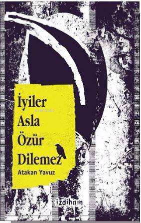  İyiler Asla Özür Dilemez | Atakan Yavuz | İzdiham Yayınları | 9786056720918 | 