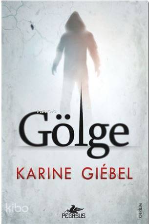  Gölge | A Işık Ergüden | Zeynep Şehiraltı | Karine Giebel | Pegasus Yayıncılık | 9786052990902 | 