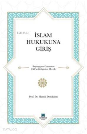  İslam Hukukuna Giriş | Hamdi Döndüren | Karatay Akademi Yayınları | 9786056697036 | 