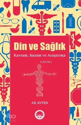  Din Ve Sağlık Kavram Kuram ve Araştırma | Din Ve Sağlık Kavram Kuram ve Araştırma | Ali Ayten | Marmara Akademi Yayınları | 9786056723032 