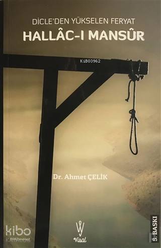  Hallacı Mansur Dicleden Yükselen Feryat | H Ahmet Çelik | Ahmet Çelik | Mahmut Doğan | Ahmet Çelik | Visal Yayınları | 9786056694035 