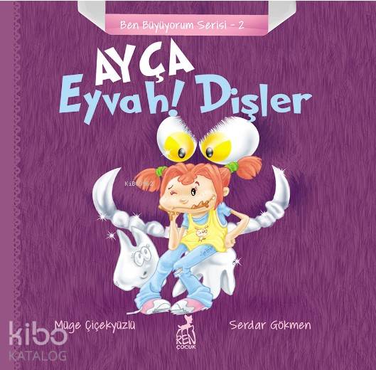  Ayça Eyvah Dişler Ben Büyüyorum Serisi 2 | Müge Çiçekyüzlü | Serdar Gökmen | Ren Çocuk | 9786052398661 | 