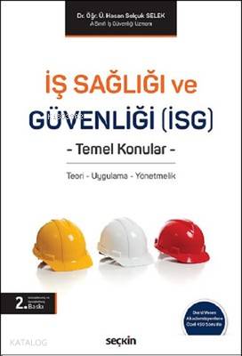  İş Sağlığı ve Güvenliği (İSG) Temel Konular | İş Sağlığı ve Güvenliği (İSG) Temel Konular | Hasan Selçuk Selek | Seçkin Yayıncılık | 9789750248023 