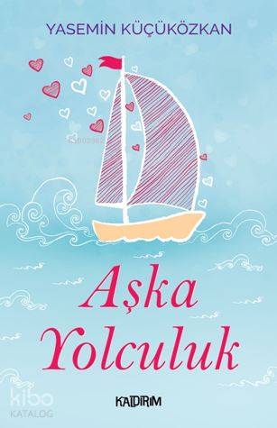  Aşka Yolculuk | Yasemin Küçüközkan | Hüseyin Özkan | Özlem Özkan | Kaldırım Yayınları | 9786052032190 | 