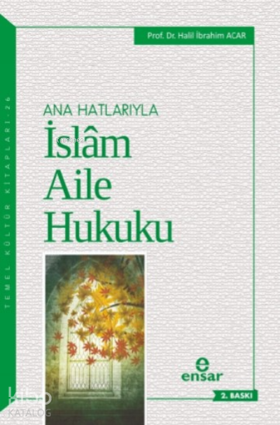  Anahatlarıyla İslam Aile Hukuku | Anahatlarıyla İslam Aile Hukuku | H İbrahim Acar | Hüseyin Kahraman | Halil Yılmaz | Adem SaydanHüseyin Kader | Ensar Neşriyat | 9786052174685 