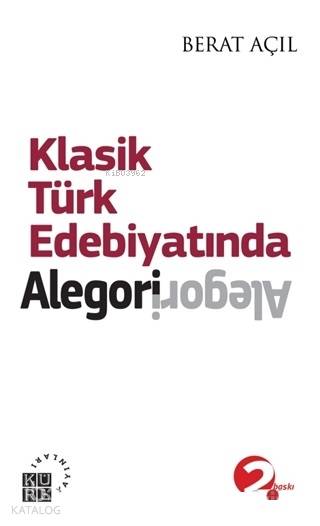  Klasik Türk Edebiyatında Alegori | Berat Açıl | Zeyd Karaaslan | Sibel Yalçın | Mustafa Demiray | Küre Yayınları | 9786059125871 | 