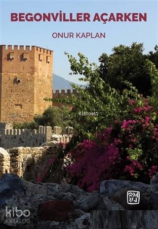  Begonviller Açarken | Onur Kaplan | Kutlu Yayınevi | 9786057616821 | 