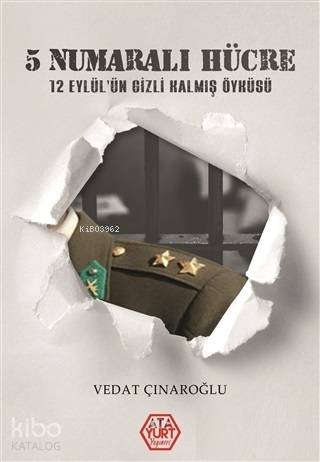  5 Numaralı Hücre 12Eylülün Gizli Kalmış Öyküsü | Vedat Çınaroğlu | Ata Yurt Yayınevi | 9786058064539 | 