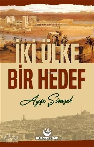  İki Ülke Bir Hedef | İki Ülke Bir Hedef | Ayşe Şimşek | Küresel Kitap | 9786056935398 
