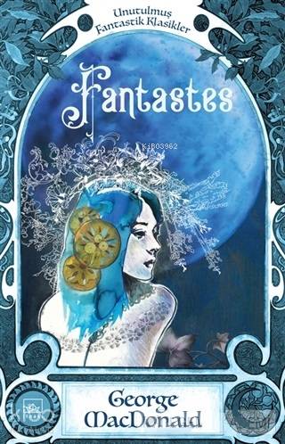  Fantastes | George Macdonald | Alican Saygı Ortanca | Alican Saygı Ortanca | Hamdi Akçay | Emirhan Burak Aydın | Alican Saygı OrtancaMelisa Pancar | İthaki Yayınları | 9786057762092 | 