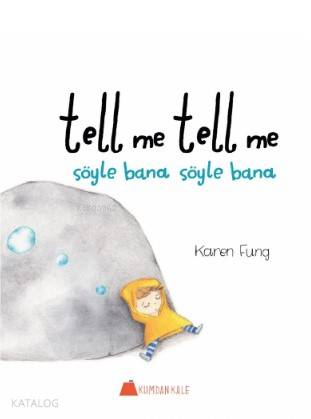  Tell me tell me – Söyle bana söyle bana | Karen Fung | Işıl Erverdi | Karen Fung | Kumdan Kale Yayınları | 9786059267083 | 