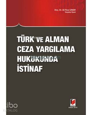  Türk ve Alman Ceza Yargılama Hukukunda İstinaf | Türk ve Alman Ceza Yargılama Hukukunda İstinaf | Ali Rıza Çınar | Adalet Yayınevi | 9786054378968 