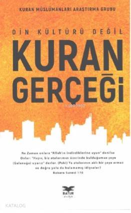  Din Kültürü Değil Kuran Gerçeği Kuran Müslümanları Araştırma Gurubu | Kolektif | Yunus Karaaslan | Adem Şenel | Batur Kitap | 9786254003257 | 