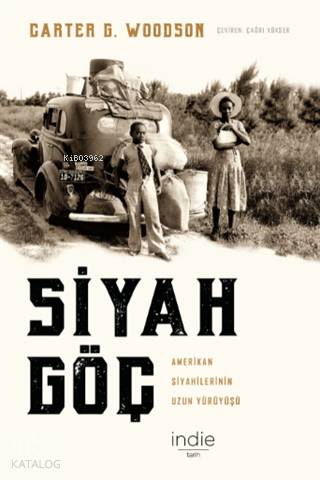  Siyah Göç Amerikan Siyahilerinin Uzun Yürüyüşü | Çağrı Yüksek | Carter G Woodson | İndie Yayınları | 9786257321006 | 