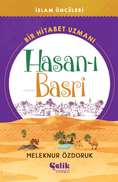  Bir Hitabet Uzmanı Hasanı Basri | Bir Hitabet Uzmanı Hasanı Basri | Meleknur Özdoruk Durmuş | Çelik Yayınevi | 9786258359237 