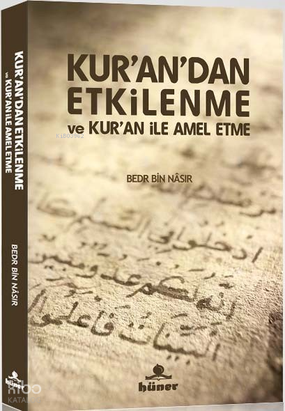  Kurandan Etkilenme ve Kuran İle Amel Etme | Kurandan Etkilenme ve Kuran İle Amel Etme | Bedr Bin Nasır | İshak Doğan | Hüner Yayınevi | 9789944735414 