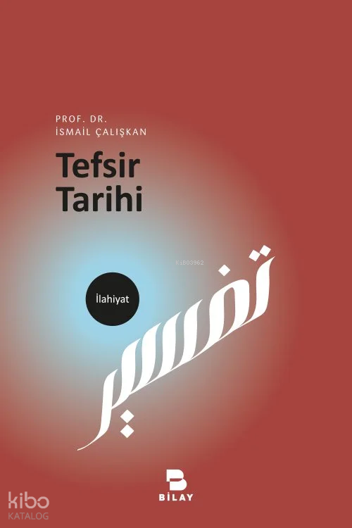  Tefsir Tarihi | Tefsir Tarihi | İsmail Çalışkan | Bilimsel Araştırma Yayınları (Bilay) | 9786058096868 
