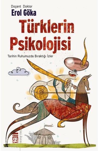  Türklerin Psikolojisi Tarihin Ruhumuzda Bıraktığı İzler | Erol Göka | Seval Akbıyık | Ravza Kızıltuğ | Timaş Yayınları | 9789752636927 