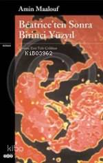  Béatriceten Sonra Birinci Yüzyıl | Amin Maalouf | Esin talu Çelikkan | Yapı Kredi Yayınları ( YKY ) | 9789750808678 | 