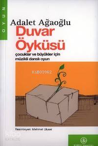  Duvar Öyküsü Çocuklar ve Büyükler İçin Müzikli Danslı Oyun | Adalet Ağaoğlu | Türkiye İş Bankası Kültür Yayınları | 9789754586077 | 