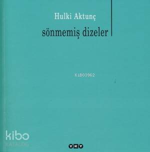  Sönmemiş Dizeler | Sönmemiş Dizeler | Hulki Aktunç | Yapı Kredi Yayınları ( YKY ) | 9789750816796 