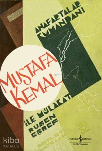  Anafartalar Kumandanı Mustafa Kemal ile Mülakat | Anafartalar Kumandanı Mustafa Kemal ile Mülakat | Ruşen Eşref | Türkiye İş Bankası Kültür Yayınları | 9789944886178 