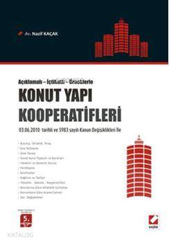  Açıklamalı İçtihatlı Örneklerle Konut Yapı Kooperatifleri 03062010 tarihli ve 5983 sayılı Kanun Değişiklikleri ile | Açıklamalı İçtihatlı Örneklerle Konut Yapı Kooperatifleri 03062010 tarihli ve 5983 sayılı Kanun Değişiklikleri ile | Nazif Kaçak | Seçkin Yayıncılık | 9789750214387 