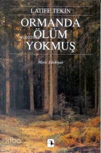  Ormanda Ölüm Yokmuş | Latife Tekin | Metis Yayıncılık | 9789753423410 | 