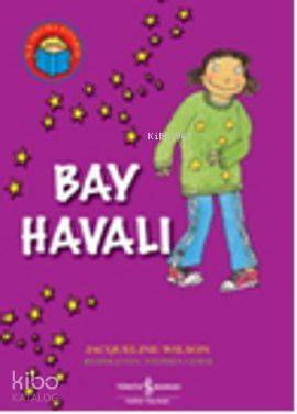  Bay Havalı | Bay Havalı | Jacqueline Wilson | Ayça Sabuncuoğlu | Türkiye İş Bankası Kültür Yayınları | 9786053601326 