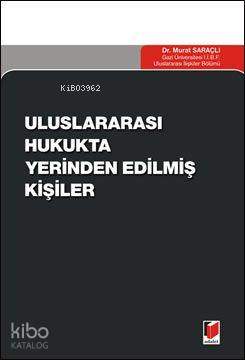  Uluslararası Hukukta Yerinden Edilmiş Kişiler | Murat Saraçlı | Adalet Yayınevi | 9786055473815 | 