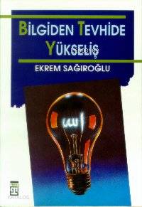  Bilgiden Tevhide Yükseliş | Ekrem Sağıroğlu | Timaş Yayınları | 9789753620536 | 