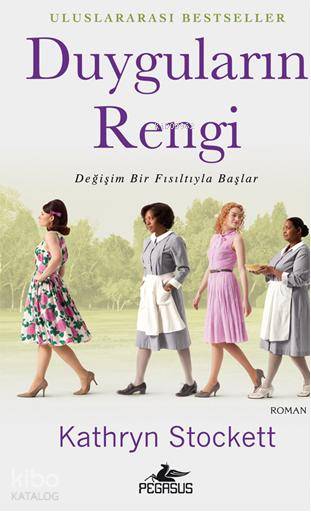  Duyguların Rengi Değişim Bir Fısıltıyla Başlar | Kathryn Stockett | Ayça Sağlam | Aycan Ak | Meral Gök | Y Bora Ülke | Pegasus Yayıncılık | 9786055360436 | 