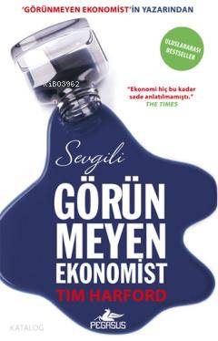  Sevgili Görünmeyen Ekonomist | Tim Harford | İbrahim Şener | İbrahim Şener | Pegasus Yayıncılık | 9786055360955 | 