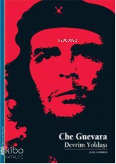  Che Guevara Devrim Yoldaşı | Che Guevara Devrim Yoldaşı | Jean Cormier | Orçun Türkay | Yapı Kredi Yayınları ( YKY ) | 9789750824166 