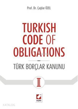  Turkish Code of Obligations Türk Borçlar Kanunu | Turkish Code of Obligations Türk Borçlar Kanunu | Çağlar Özel | Seçkin Yayıncılık | 9789750225918 