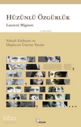  Hüzünlü Özgürlük Yahudi Edebiyatı ve Düşüncesi Üzerine Yazılar | Hüzünlü Özgürlük Yahudi Edebiyatı ve Düşüncesi Üzerine Yazılar | Laurent Mignon | Gözlem Gazetecilik Basın ve Yayın | 9789944994682 