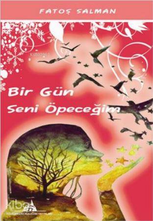  Bir Gün Seni Öpeceğim | Bir Gün Seni Öpeceğim | Fatoş Salman | Kuledibi Yayınları | 9786055014117 