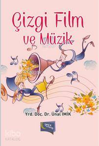  Çizgi Film ve Müzik | Çizgi Film ve Müzik | Ünal İmik | Gece Kitaplığı Yayınları | 9786053240396 
