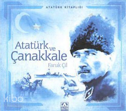  Atatürk ve Çanakkale | Faruk Çil | Altın Kitaplar | 9789752113640 | 