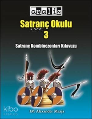Satranç Okulu 3; Satranç Kombinezonları Kılavuzu, Seviyesi: Orta - İleri Seviye