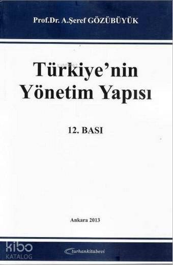  Türkiyenin Yönetim Yapısı | A Şeref Gözübüyük | Turhan Kitabevi | 9789756809525 | 