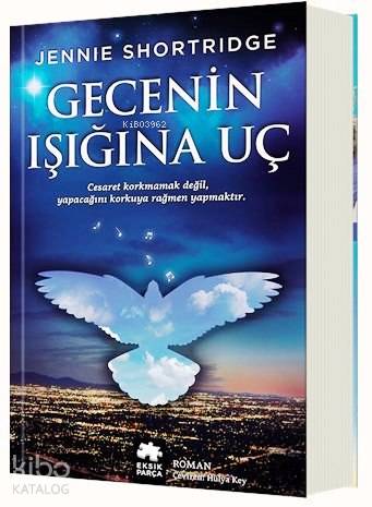  Gecenin Işığına Uç | Gecenin Işığına Uç | Jennie Shortridge | Hülya Key | Hülya Key | Eksik Parça Yayınları | 9786058492493 
