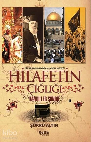  Hz Muhammedden (sav) Abdülmecide Hilafetin Çığlığı Kandiller Söndü | Hz Muhammedden (sav) Abdülmecide Hilafetin Çığlığı Kandiller Söndü | Şükrü Altın | Yunus Karaaslan | Çelebi Şenel | Serdar Çelik | Çelik Yayınevi | 9786055094874 