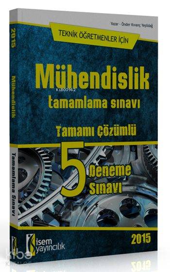 Mühendislik Tamamlama Sınavı 5 Deneme 2015; Teknik Öğretmenler İçin - Tamamı Çözümlü