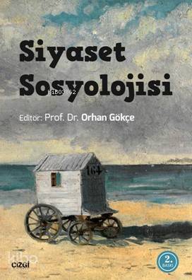  Siyaset Sosyolojisi | Orhan Gökçe | Orhan Gökçe | Çizgi Kitabevi | 9786059706438 | 