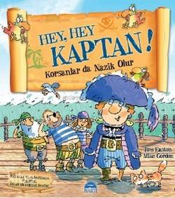  Hey Hey Kaptan Korsanlar da Nazik Olur | Hey Hey Kaptan Korsanlar da Nazik Olur | Mike GordonTom Easton | Martı Çocuk Yayınları | 9786051861456 