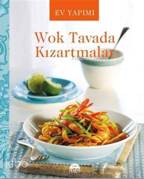  Ev Yapımı Wok Tavada Kızartmalar | Ev Yapımı Wok Tavada Kızartmalar | Kolektif | Gamze Büyükkaya | Kemal Köse | Martı Yayınları | 9786051861791 