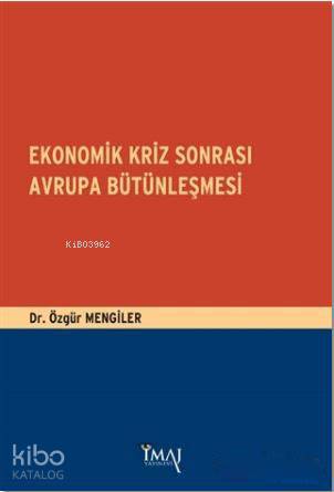  Ekonomik Kriz Sonrası Avrupa Bütünleşmesi | Özgür Mengiler | İmaj Yayıncılık | 9786055339616 | 