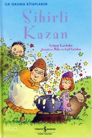  Sihirli Kazan | Sihirli Kazan | Sevgi Atlıhan | Jacob GrimmWilhelm GrimmGrimm Kardeşler | Nevin Avan ÖzdemirLesley Sims | Mike GordonCarl Gordon | Türkiye İş Bankası Kültür Yayınları | 9786053601586 